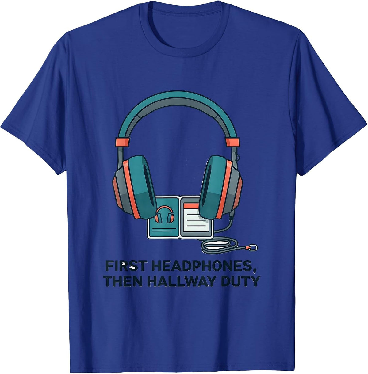 First Headphones, Then Hallway Duty Funny Special Education T-Shirt - Royal Blue