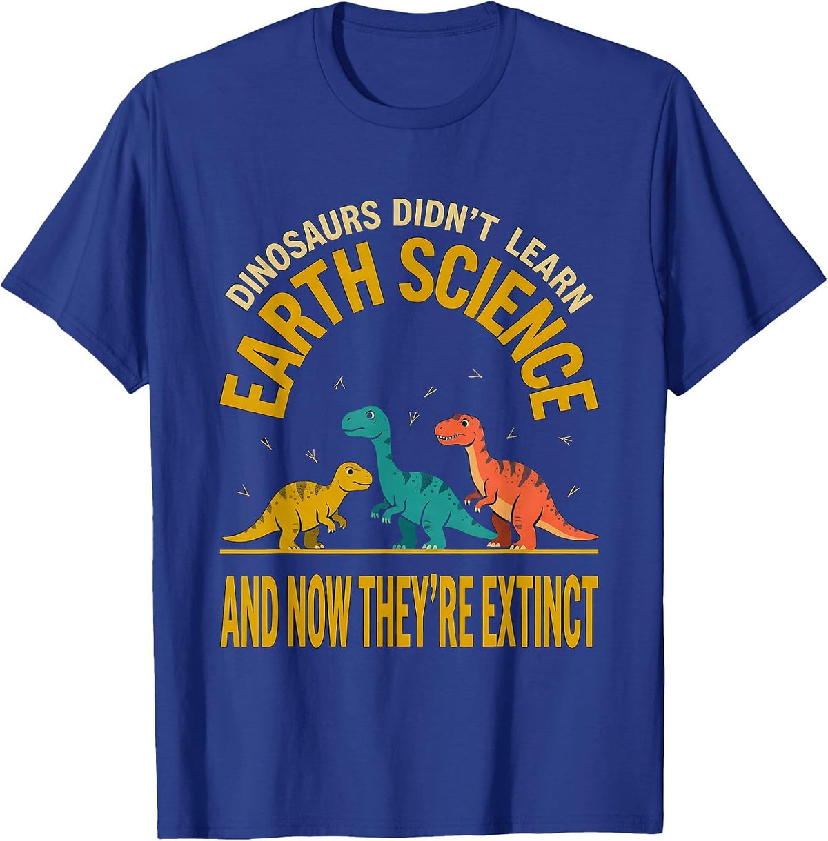 Men's Dinosaurs Didn't Learn Earth Science Teacher Humor T-Shirt - Royal Blue