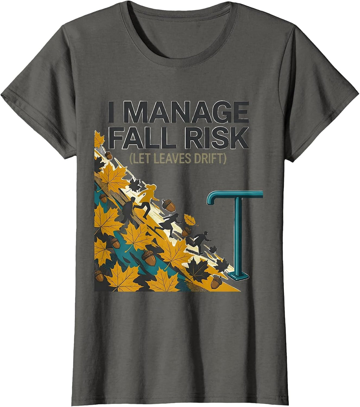 Women's I Manage Fall Risk Let Leaves Drift Funny Nurse Physical T-Shirt - Asphalt Grey