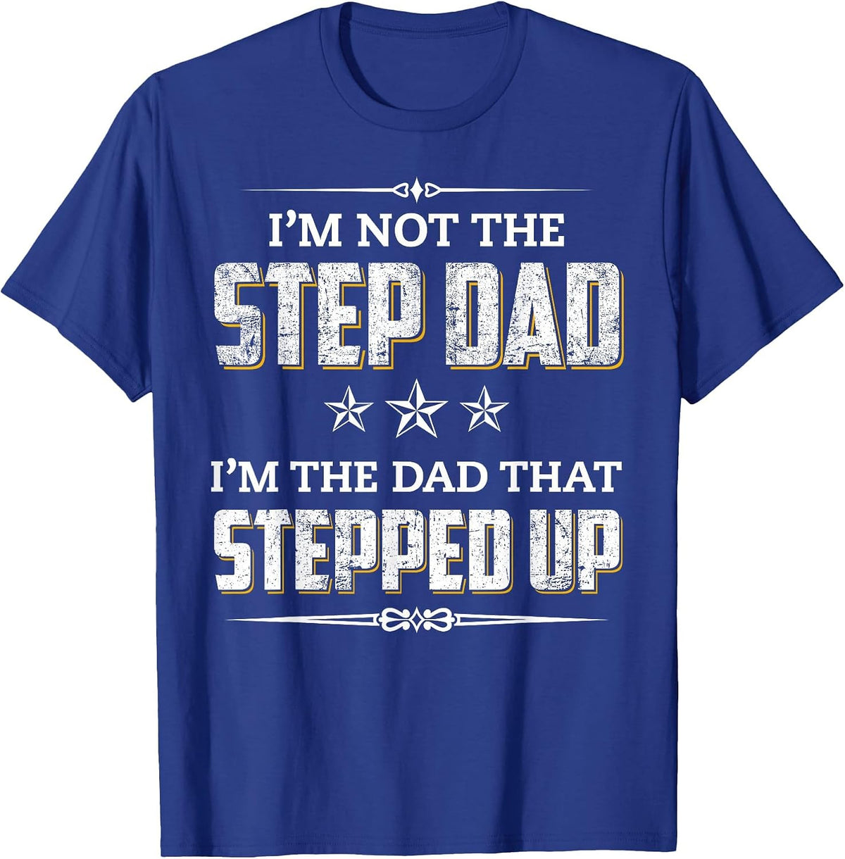 I'm Not The Step Dad I'm The Dad that Stepped Up T-Shirt - Royal Blue