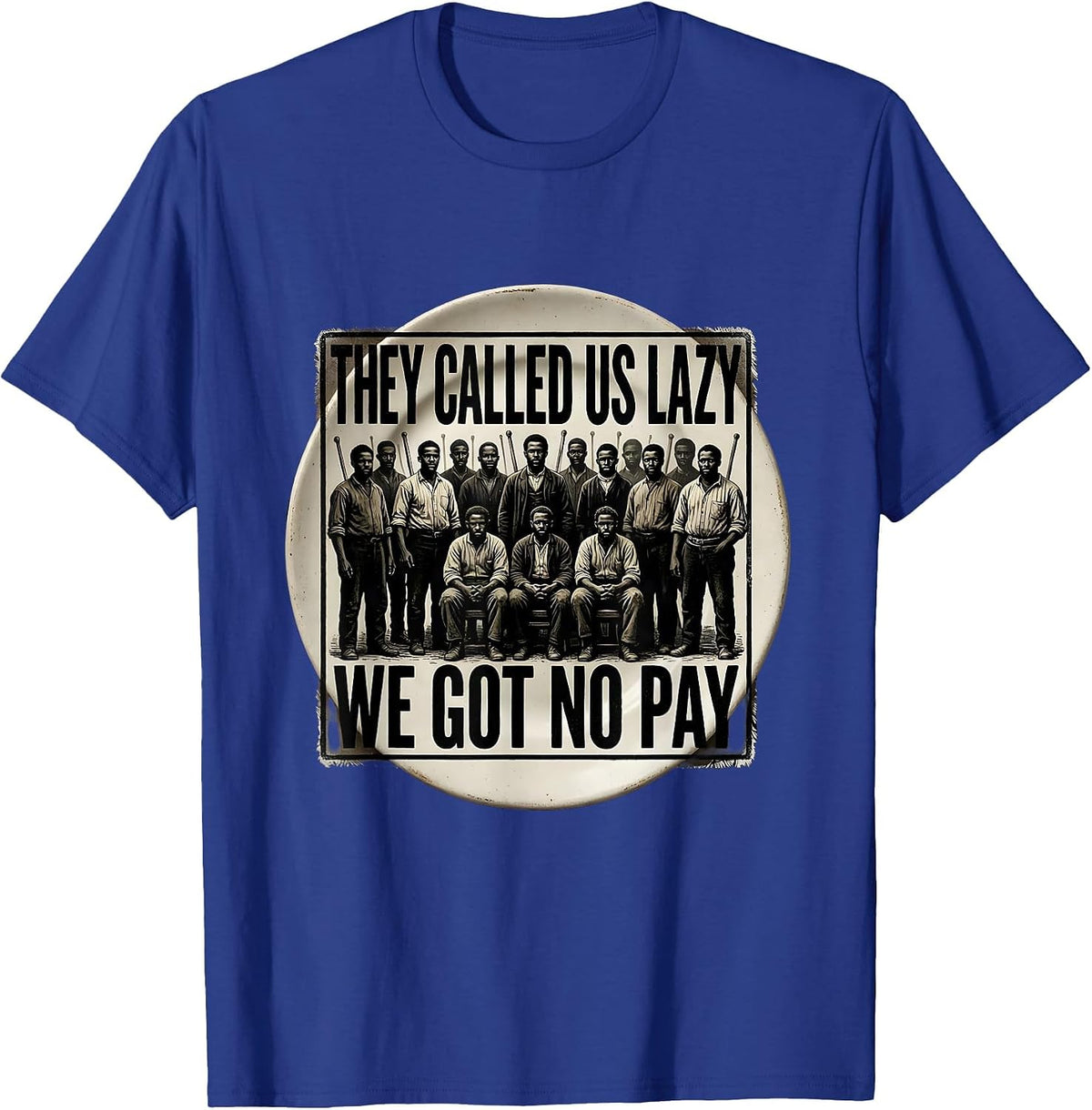 They Called Us Lazy We Got No Pay Rubber Stamp Historical T-Shirt - Royal Blue
