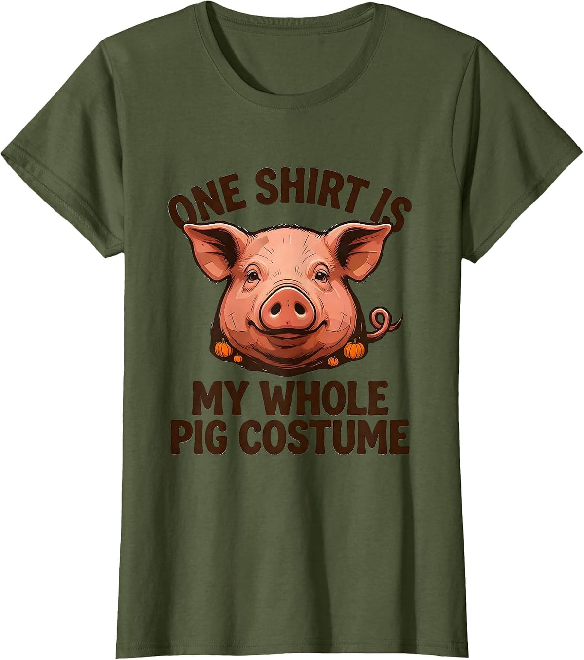 Women's One Shirt Is My Whole Pig Costume Funny Pig Lover Halloween T-Shirt - Olive Green
