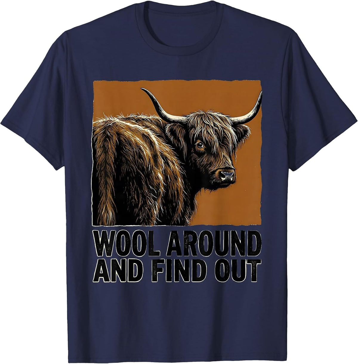 Wool Around And Find Out Funny Highland Cow Cute Scottish T-Shirt - Navy Blue