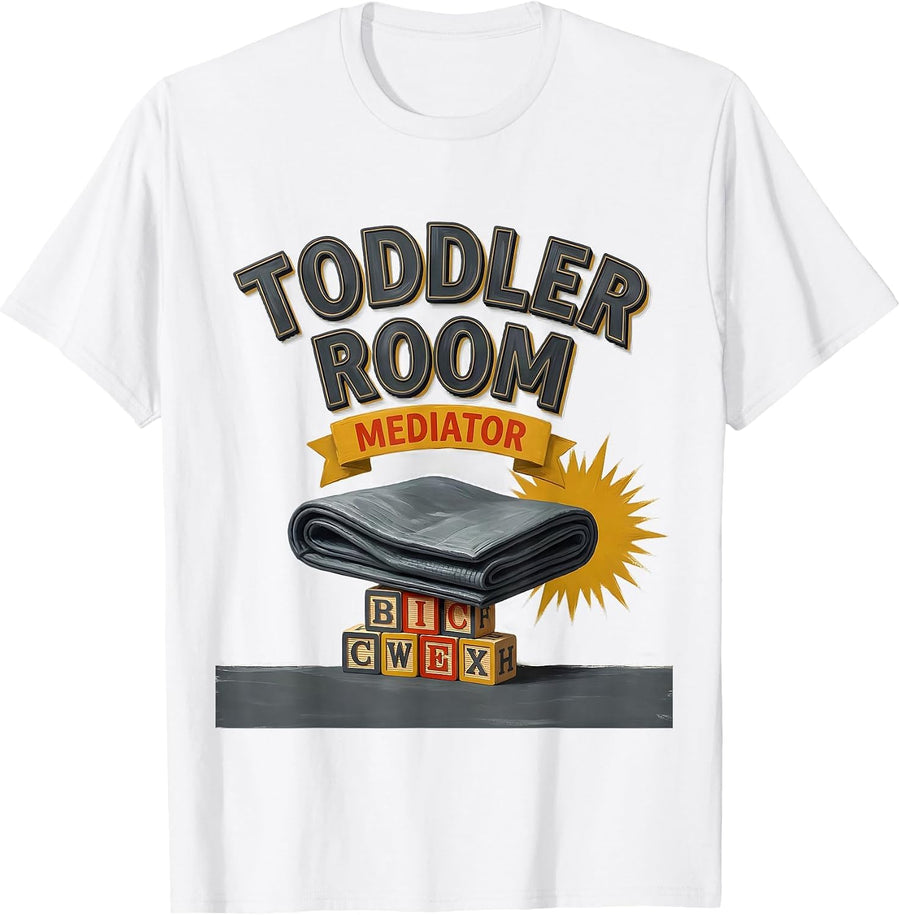 Toddler Room Mediator Funny Daycare Teacher Childcare T-Shirt - White