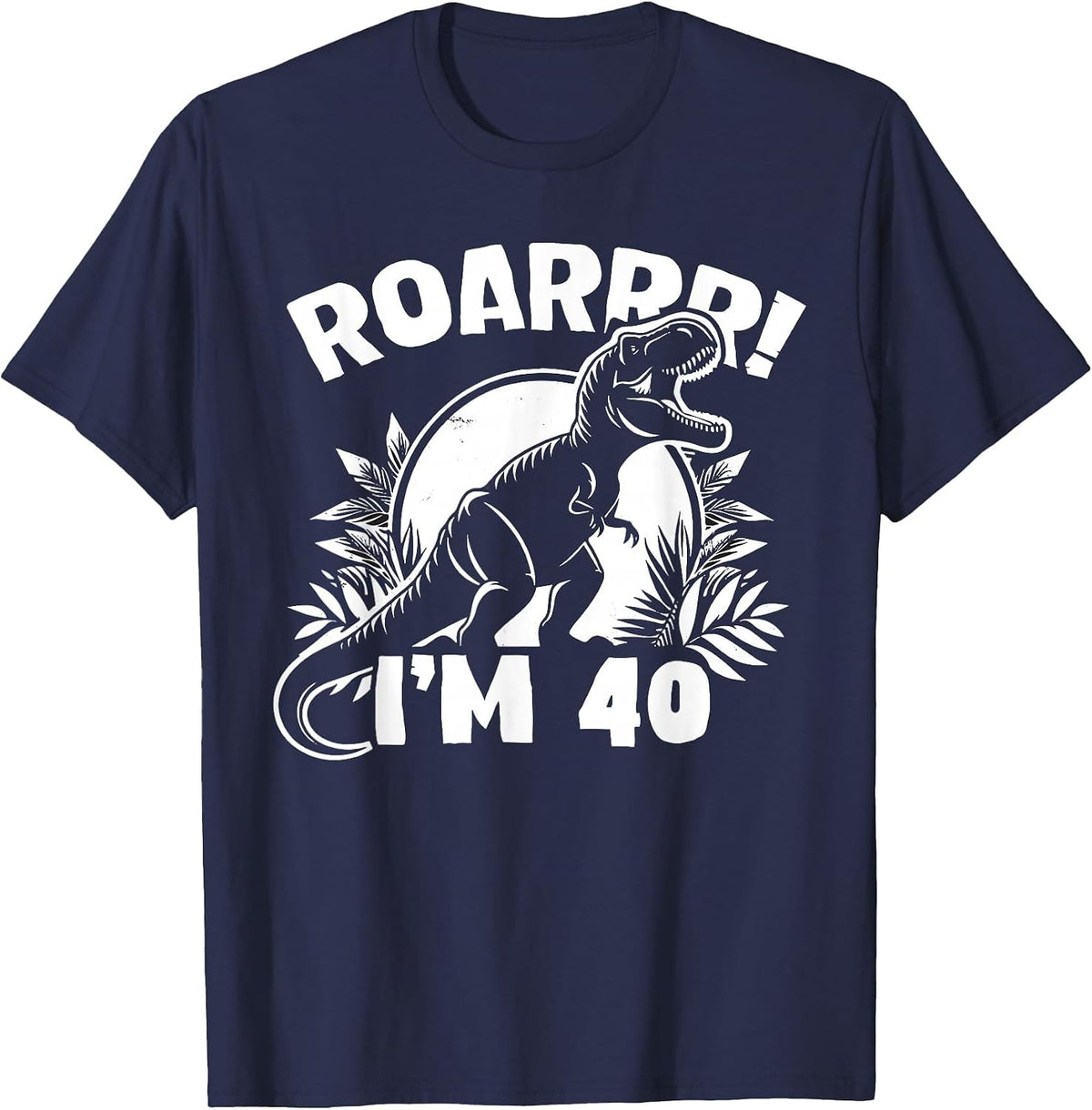 Roar I'm 40 40th Birthday T-Rex Dinosaur 40 Years Old T-Shirt - Navy Blue
