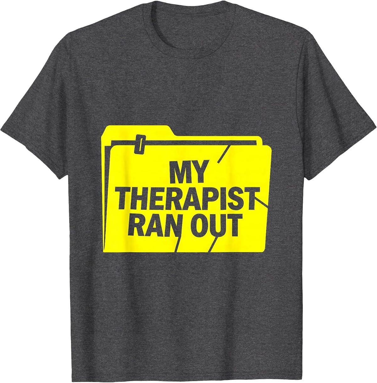 Men's My Therapist Ran Out Funny Mental Health Counselor Sarcastic T-Shirt - Dark Heather Grey