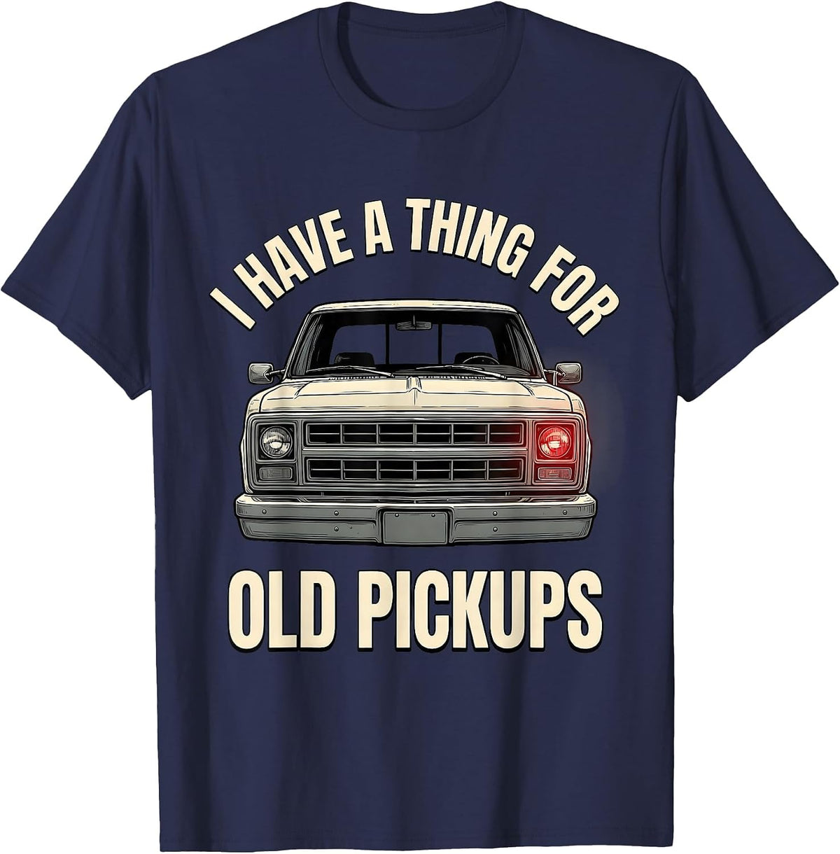 I Have A Thing For Old Pickups Funny Truck Driver Squarebody T-Shirt - Navy Blue