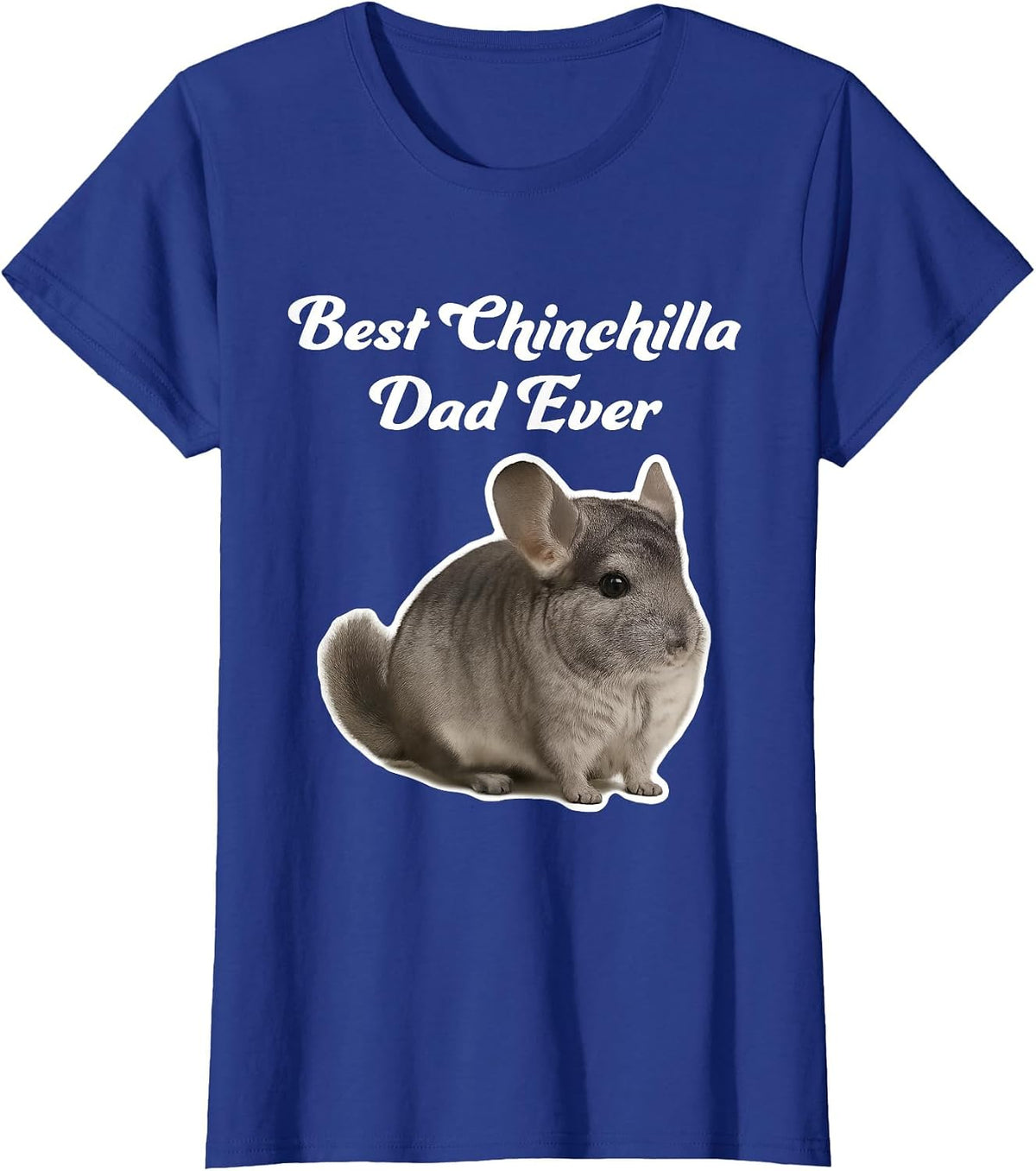 Best Chinchilla Dad Ever - Gray Chinchilla T-Shirt - Royal Blue