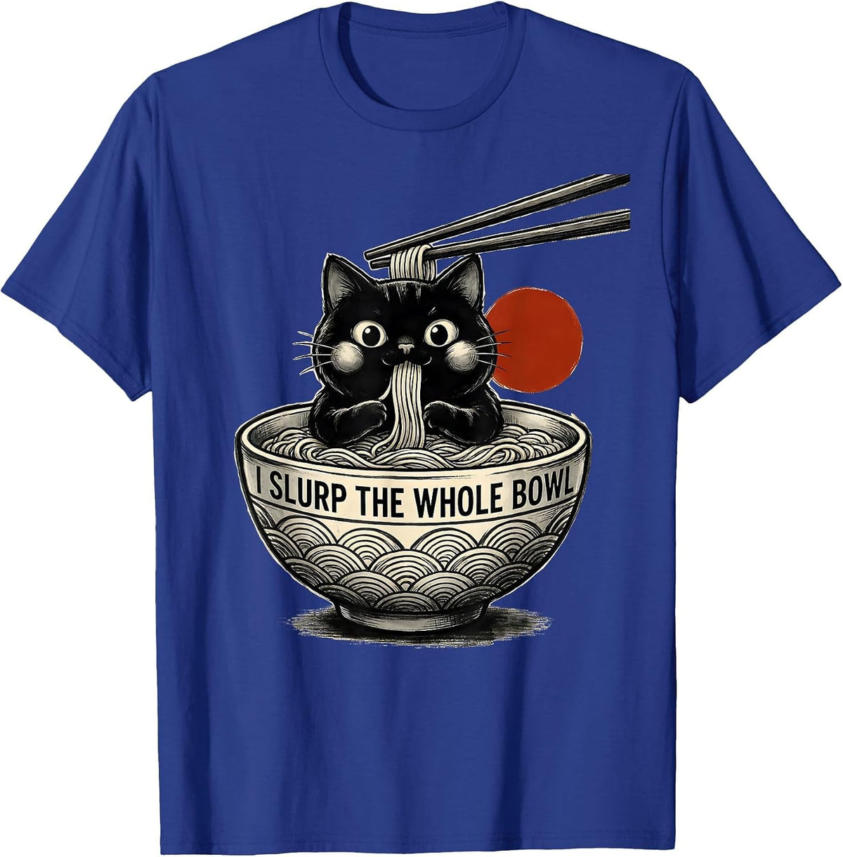 Men's I Slurp The Whole Bowl Cute Kawaii Anime Cat Ramen Gift T-Shirt - Royal Blue