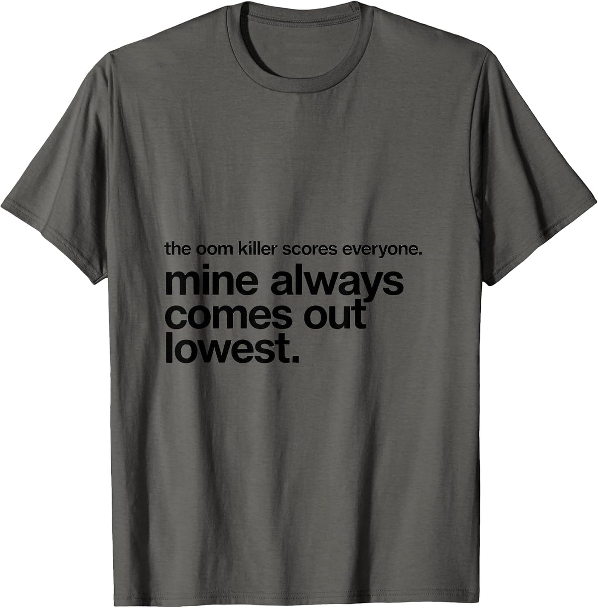 the oom killer scores everyone funny Linux sysadmin command T-Shirt - Asphalt Grey