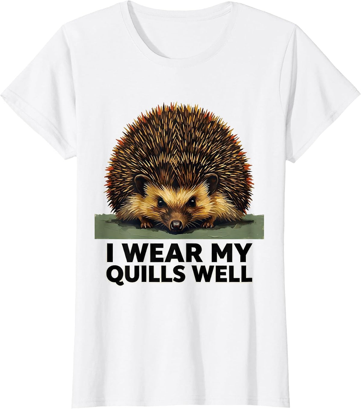 Women's I Wear My Quills Well Cute Hedgehog Animal Lover Humor T-Shirt - White
