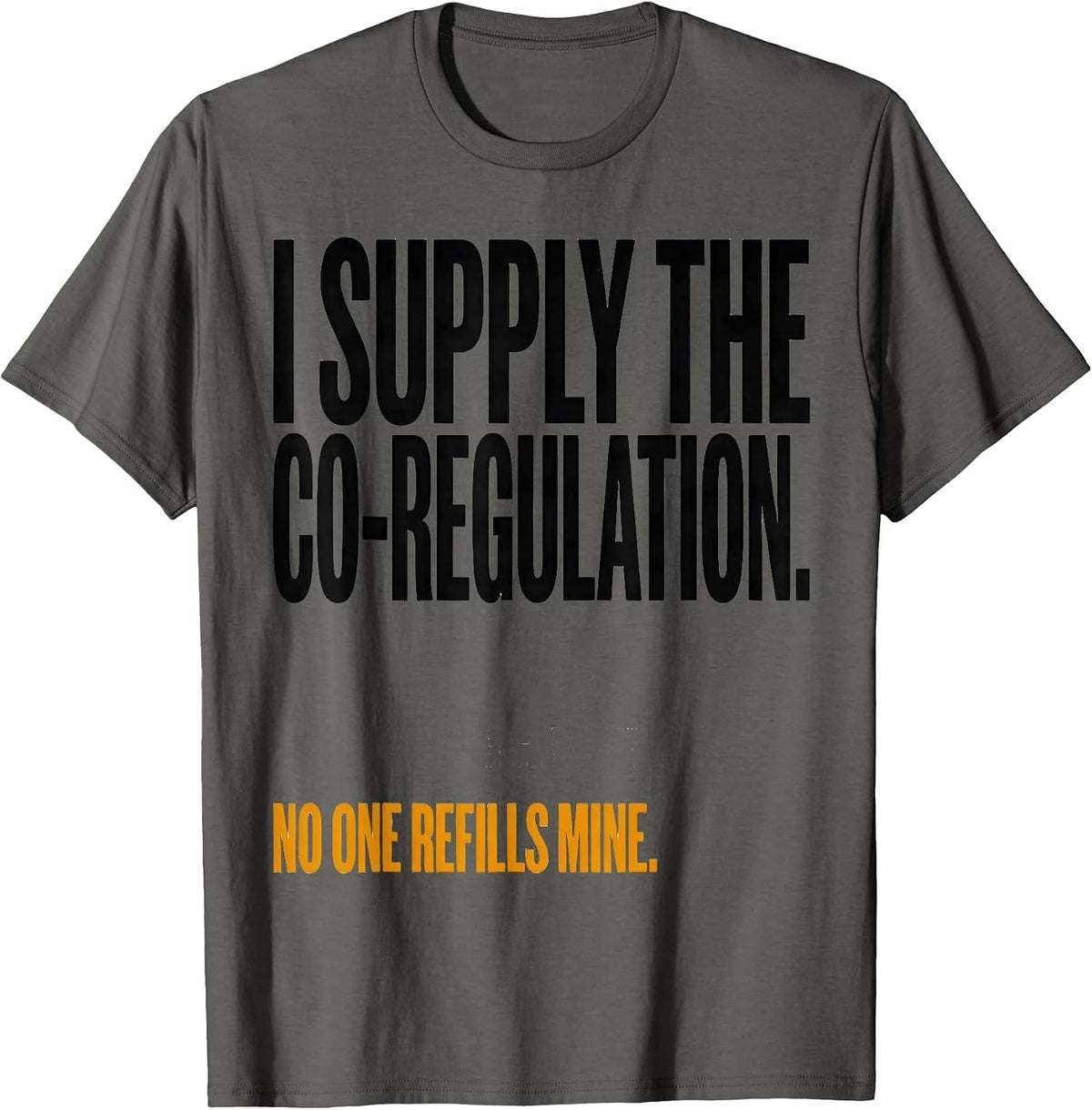 I Supply The Co-Regulation Funny Mental Health Counselor T-Shirt - Asphalt Grey