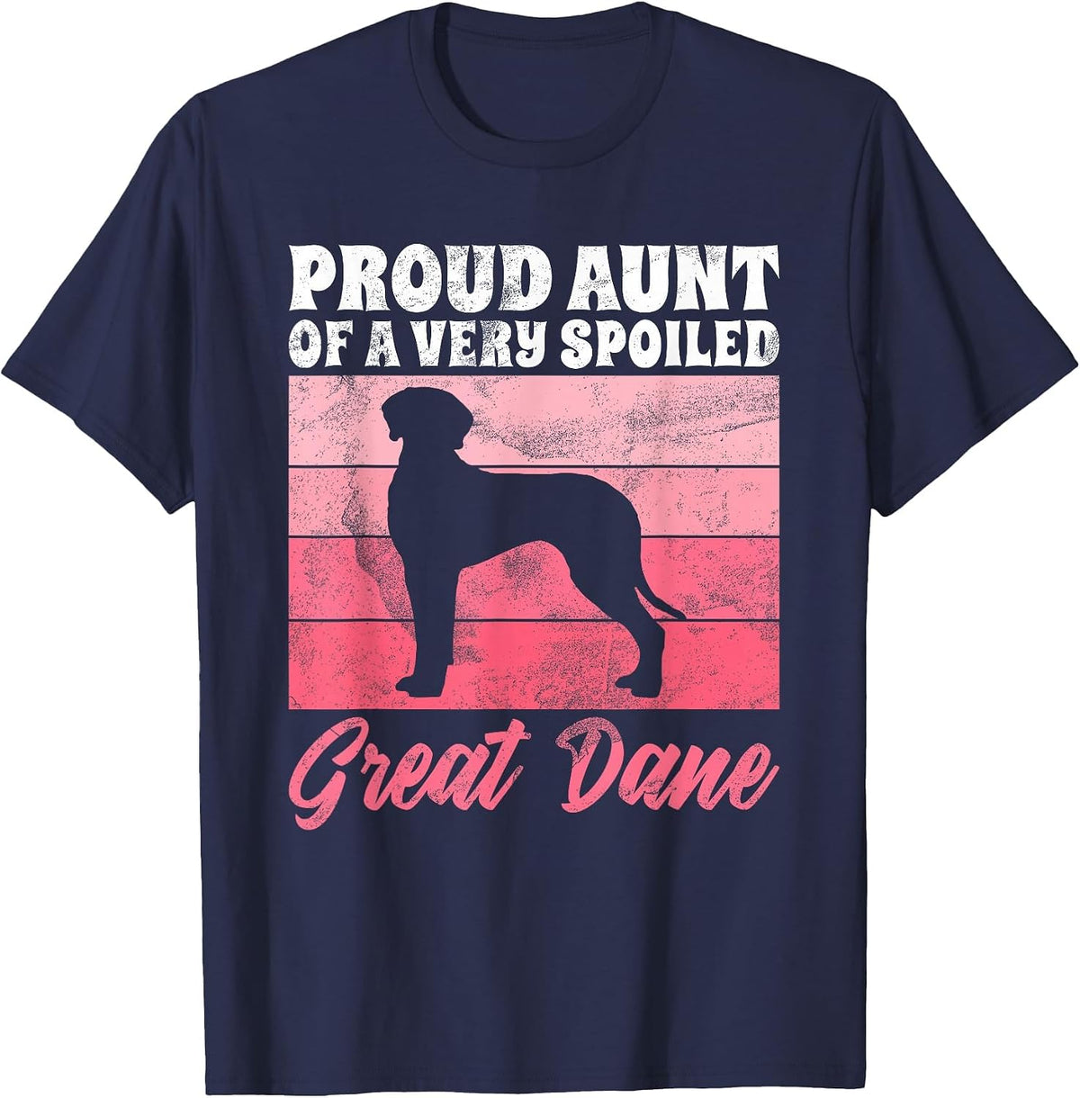 Proud Aunt of a Very Spoiled Great Dane Aunt T-Shirt - Navy Blue