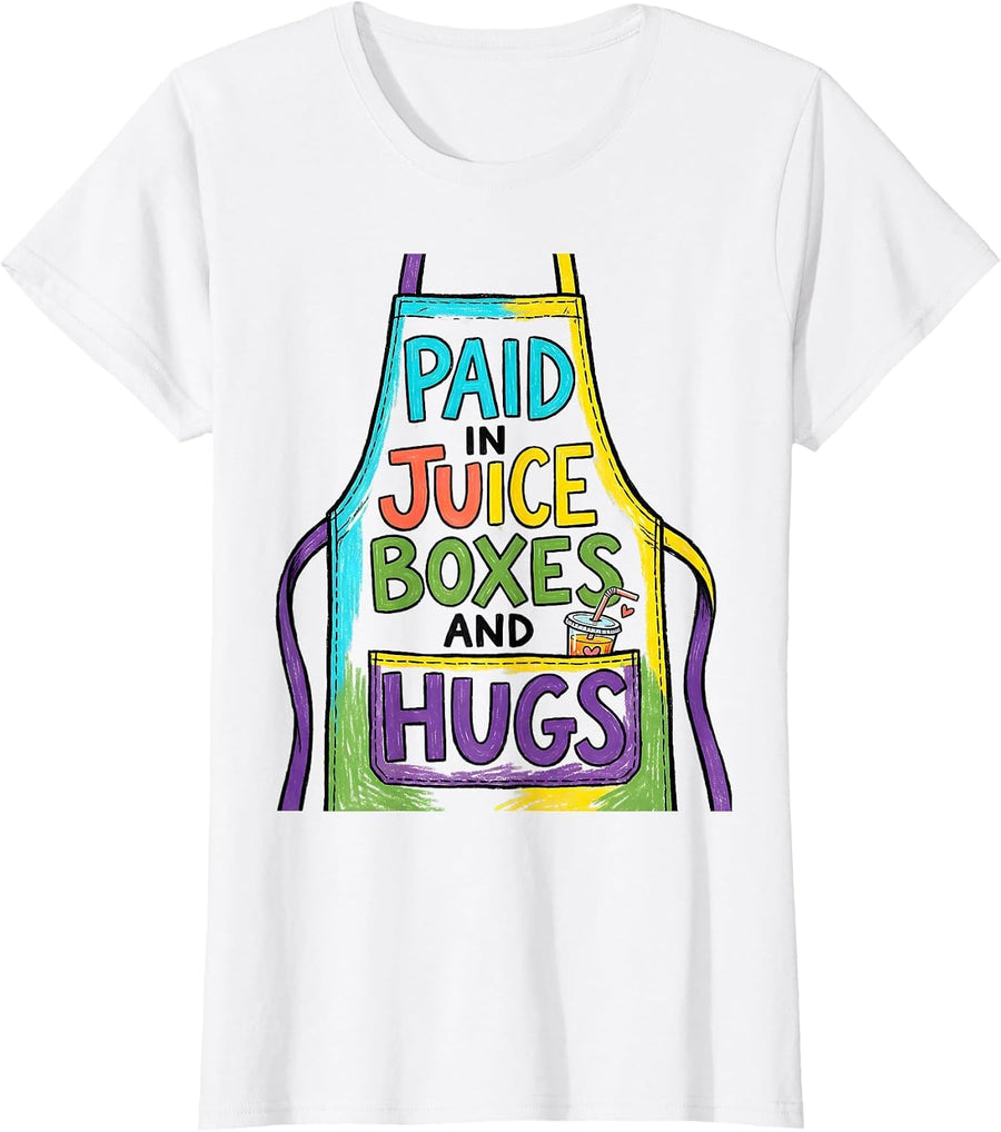 Women's Paid In Juice Boxes And Hugs Funny Teacher Daycare Staff T-Shirt - White