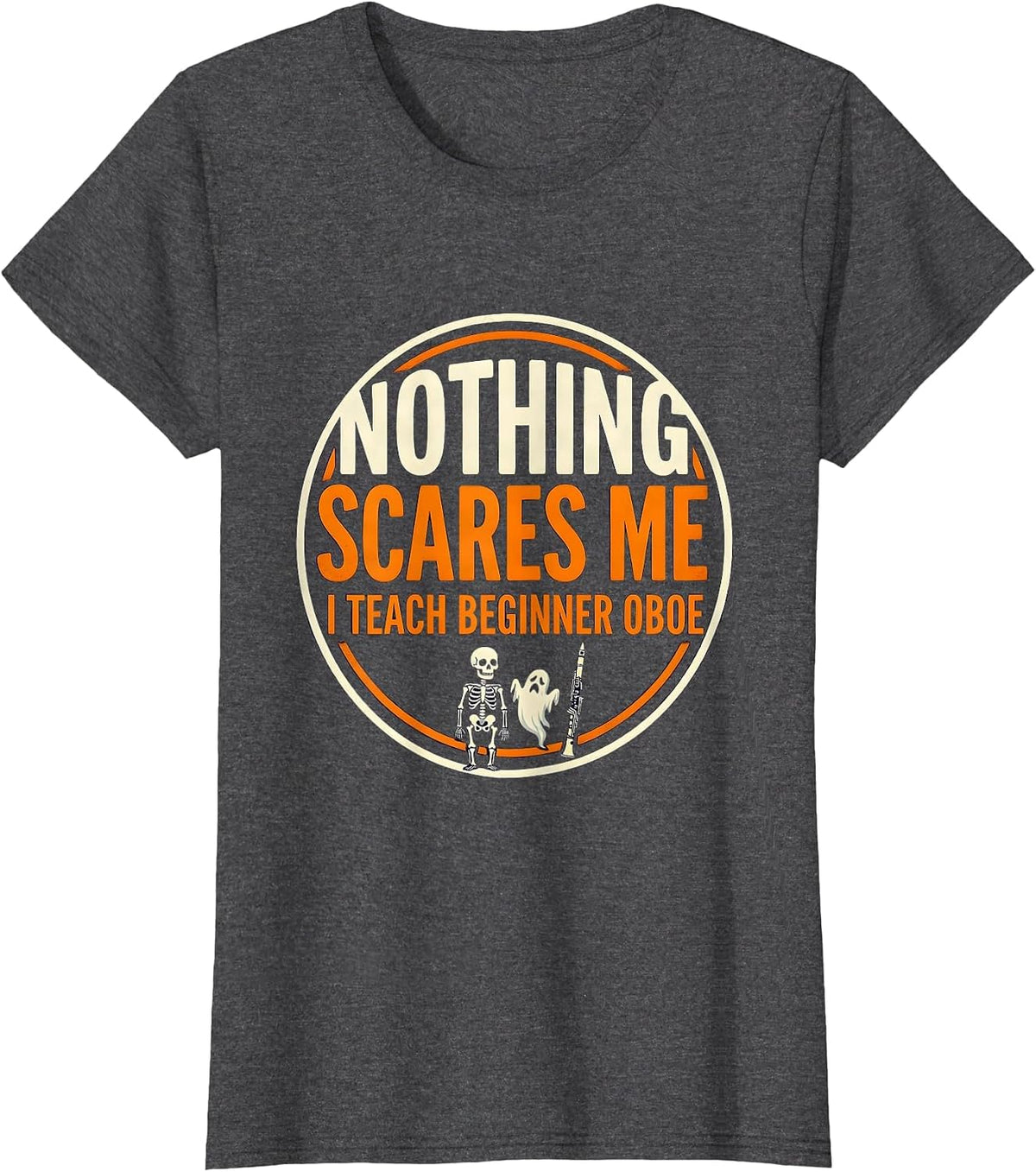 Women's Nothing Scares Me, I Teach Beginner Oboe Funny Music Teacher T-Shirt - Dark Heather Grey