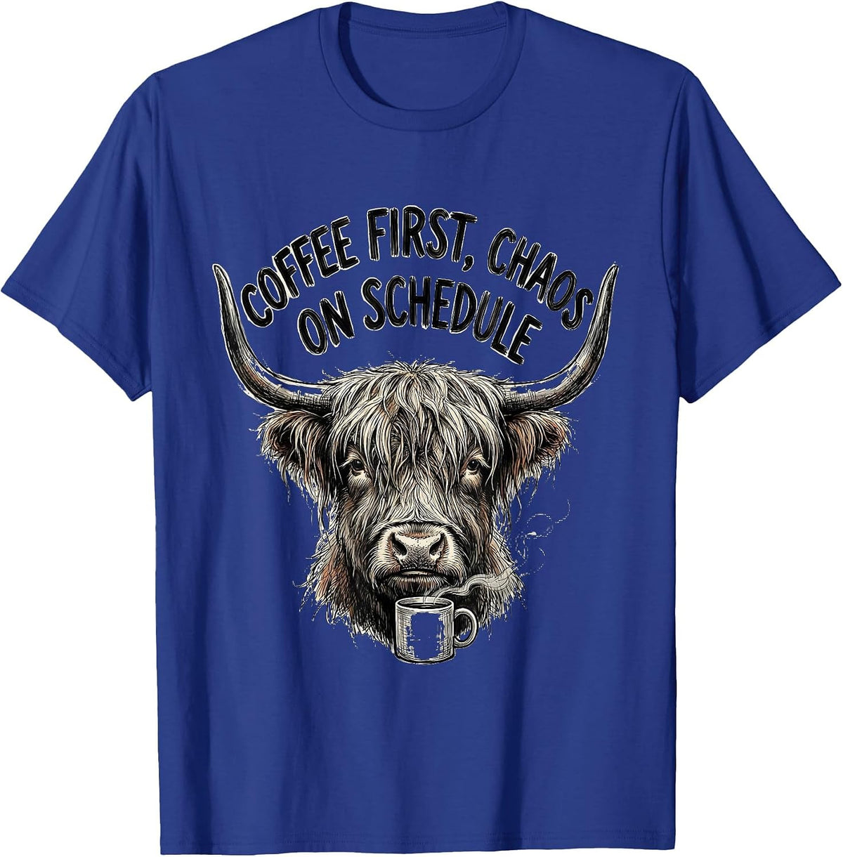 Coffee First, Chaos On Schedule Funny Highland Cow Coffee T-Shirt - Royal Blue