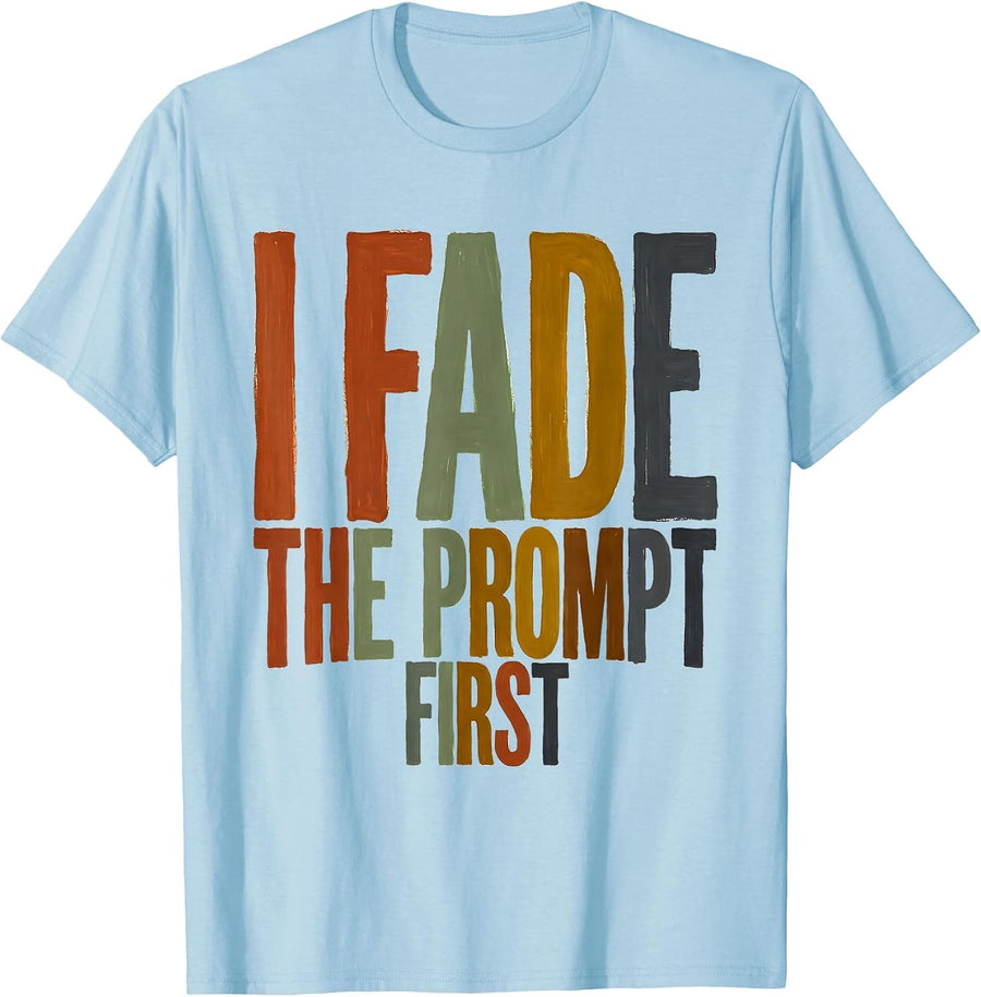 Men's I Fade The Prompt First Funny Special Education Teacher SPED T-Shirt - Baby Blue