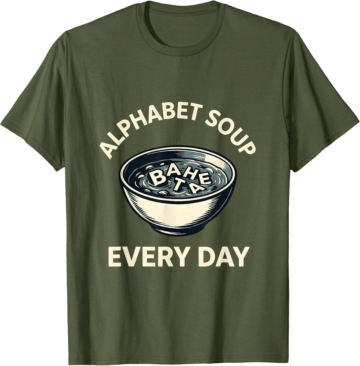 Alphabet Soup Every Day Kindergarten Teacher T-Shirt - Olive Green