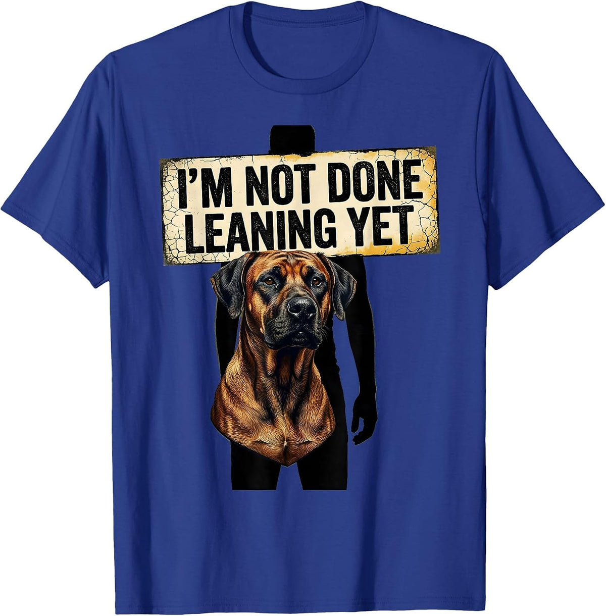 I’m Not Done Leaning Yet Distressed Rhodesian Ridgeback Dog T-Shirt - Royal Blue