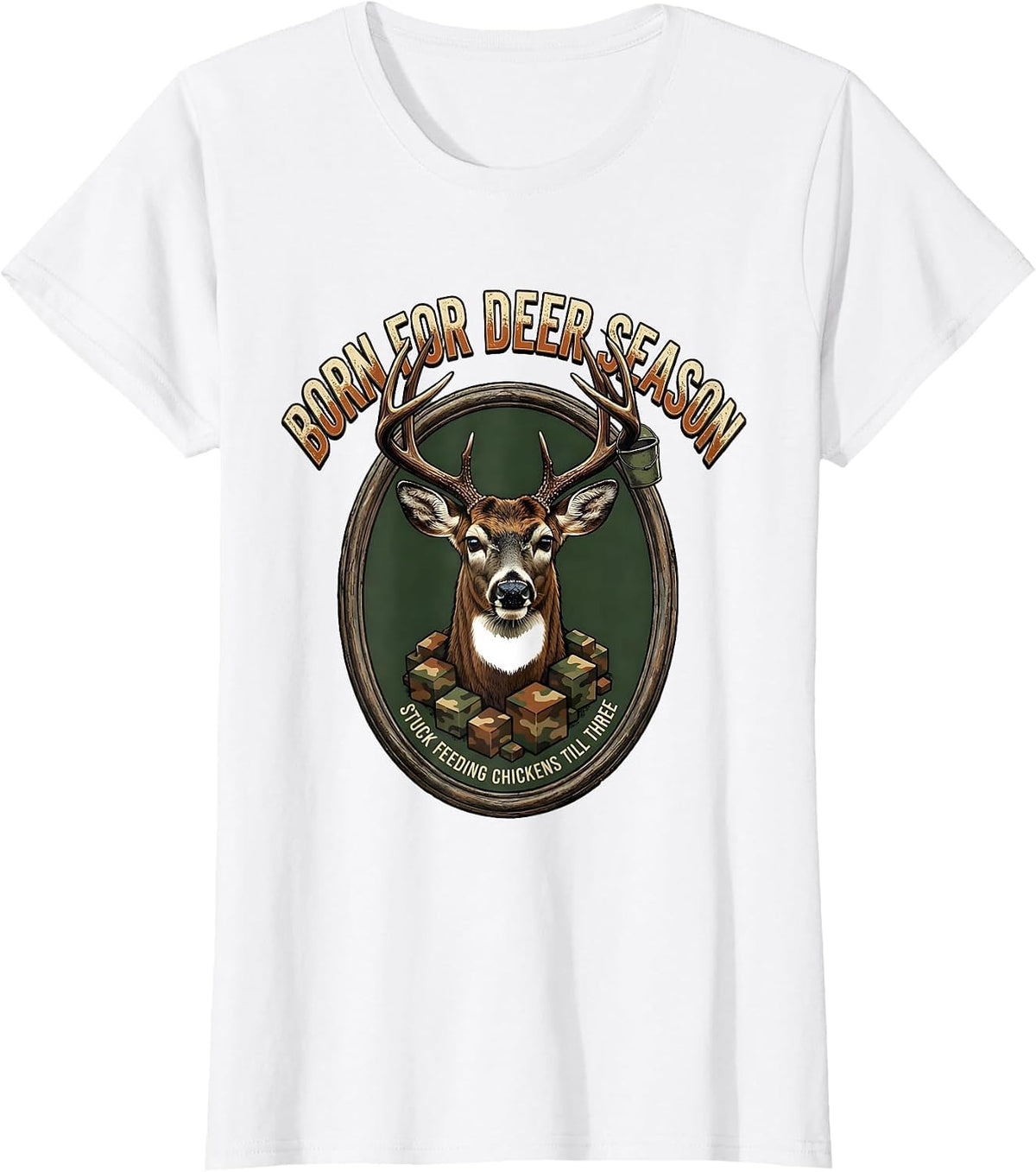 Women's Born For Deer Season Stuck Feeding Chickens Till Three T-Shirt - White