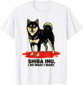 Men's Shiba Inu I Do What I Want Funny Dog Lover Gift Women Girls T-Shirt - White
