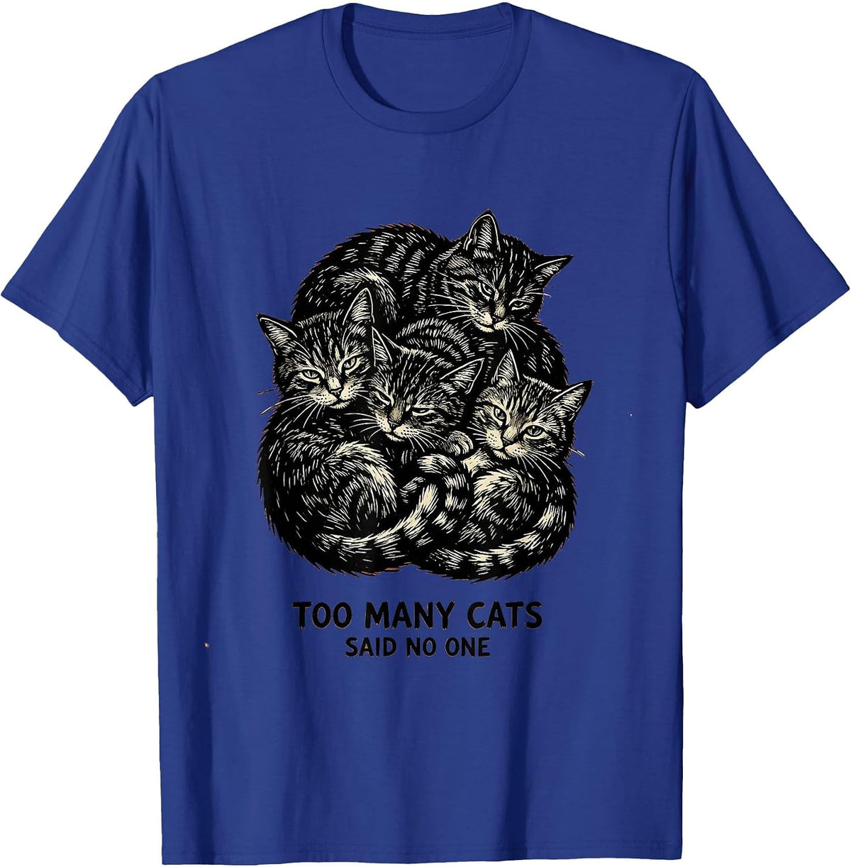 Too Many Cats Said No One Funny Cat Lover Design T-Shirt - Royal Blue