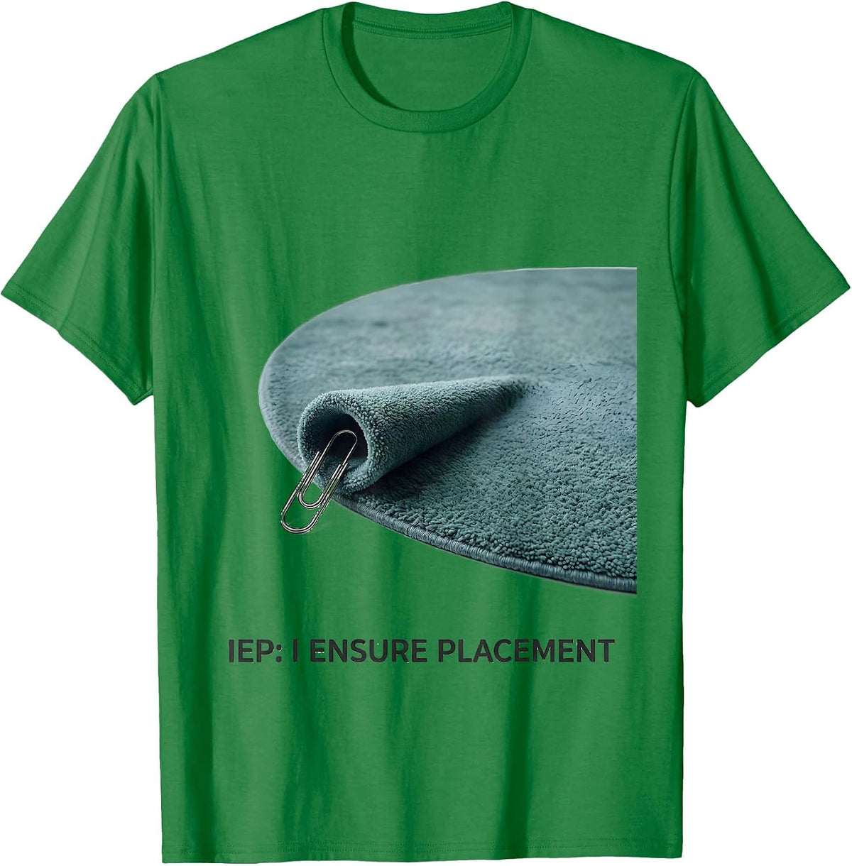 Men's IEP: I Ensure Placement Special Education Teacher Autism T-Shirt - Kelly Green