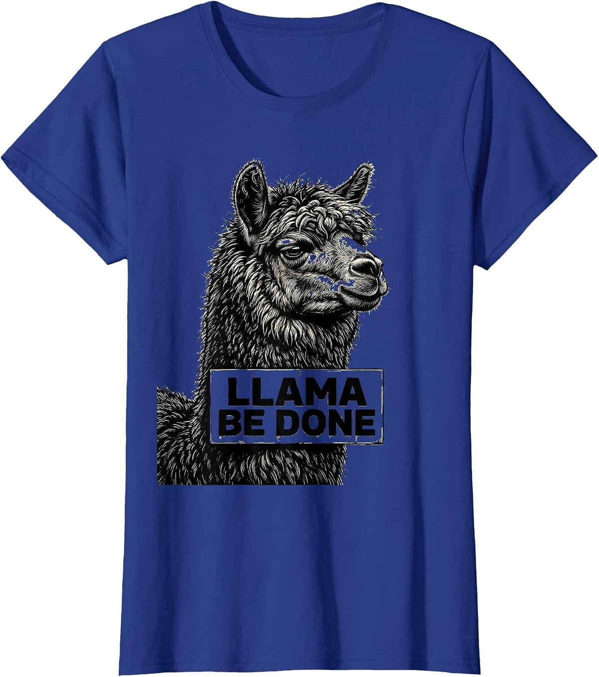 Women's Llama Be Done Funny Llama Humor Alpaca Squad T-Shirt - Royal Blue