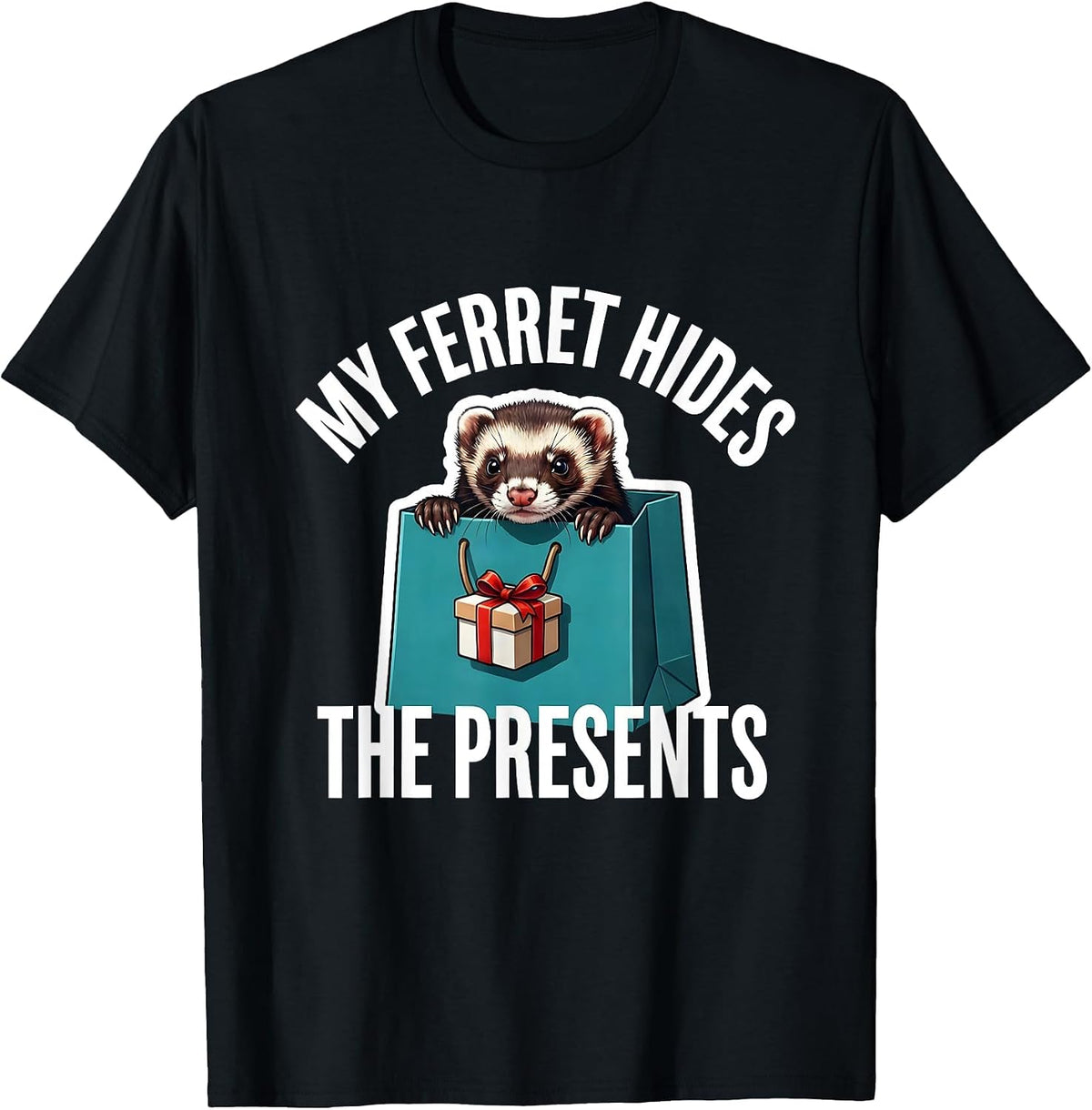 Men's My Ferret Hides The Presents Funny Ferret Lover Gift T-Shirt - Black