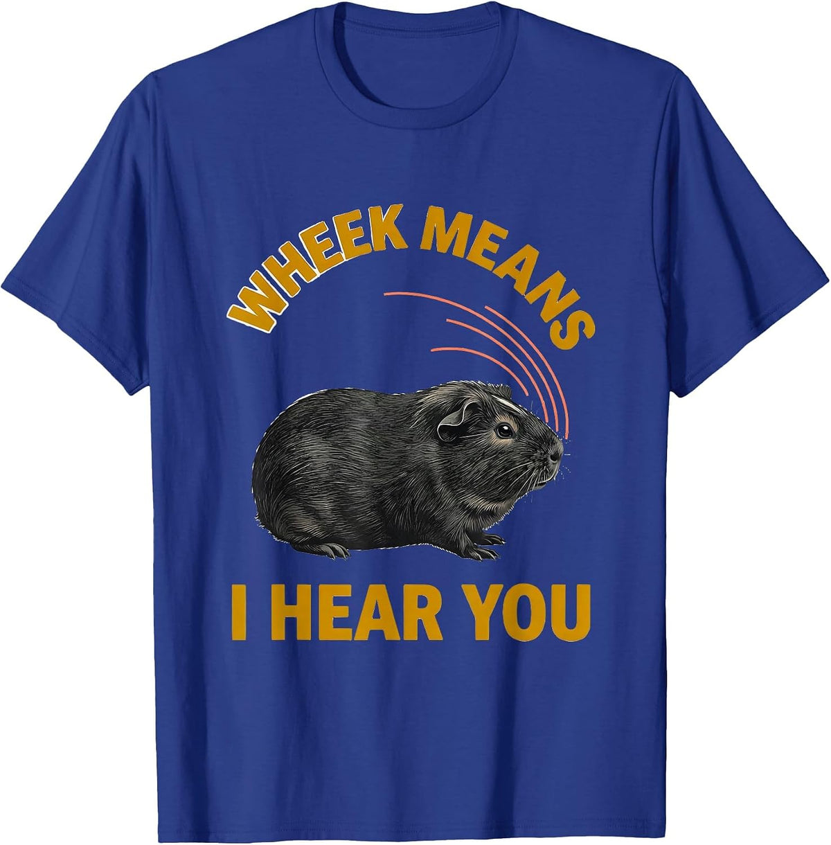 Men's Wheek Means I Hear You Funny Guinea Pig Pet Lover Humor T-Shirt - Royal Blue