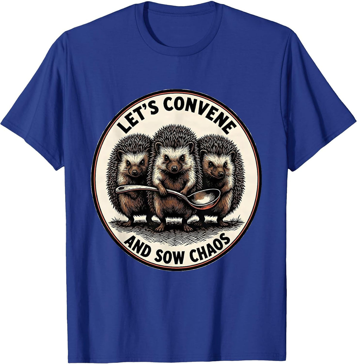 Men's Let's Convene And Sow Chaos Funny Hedgehog Absurdist Humor T-Shirt - Royal Blue