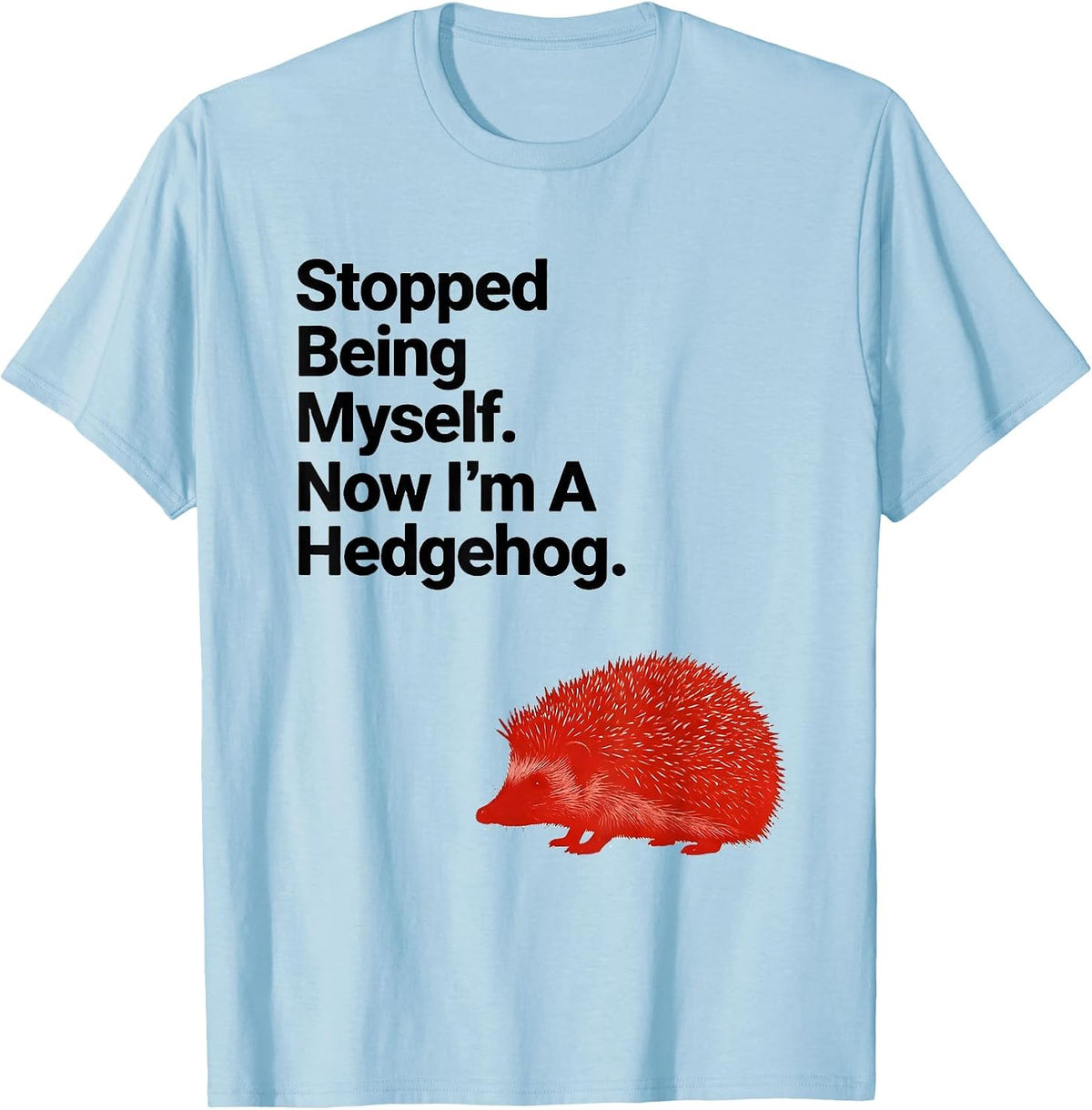 Stopped Being Myself. Now I'm A Hedgehog Funny Animal Humor T-Shirt, Men, Baby Blue, Large - As Pictured