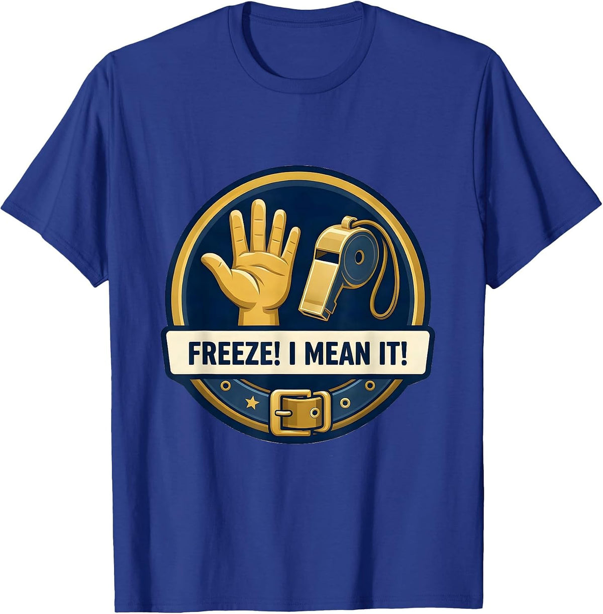 Freeze! I Mean It! Police Costume Halloween Officer Emblem T-Shirt - Royal Blue