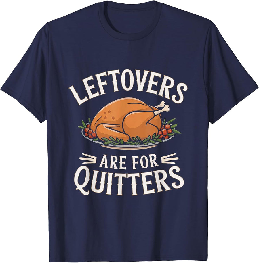 Leftovers are for Quitters Funny Thanksgiving Food Women Men T-Shirt - Navy Blue