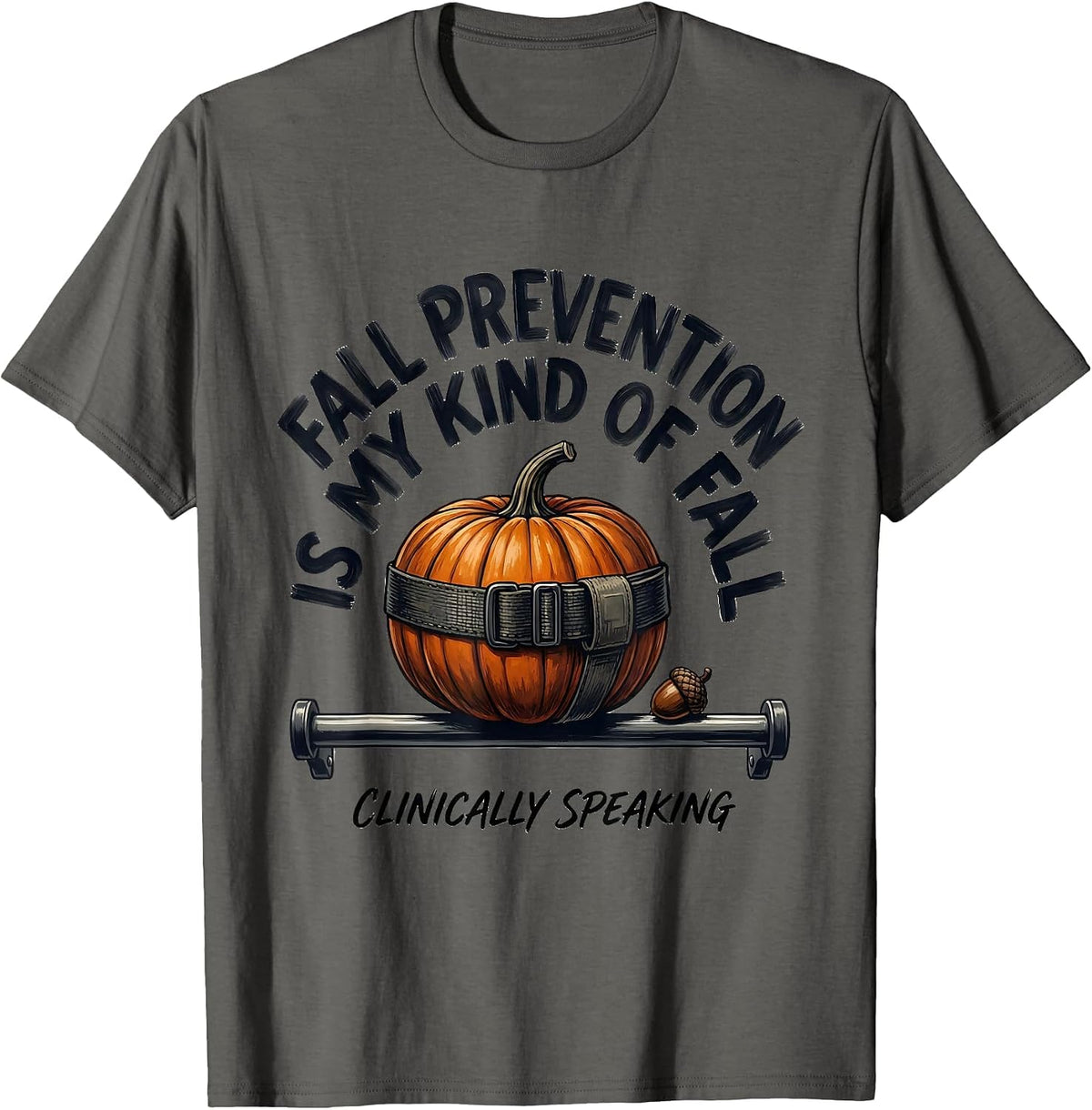 Fall Prevention Is My Kind of Fall (Clinically Speaking) T-Shirt - Asphalt Grey