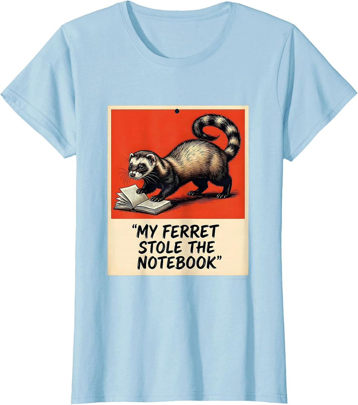 Women's My Ferret Stole The Notebook Funny Ferret Lover Gift T-Shirt - Baby Blue
