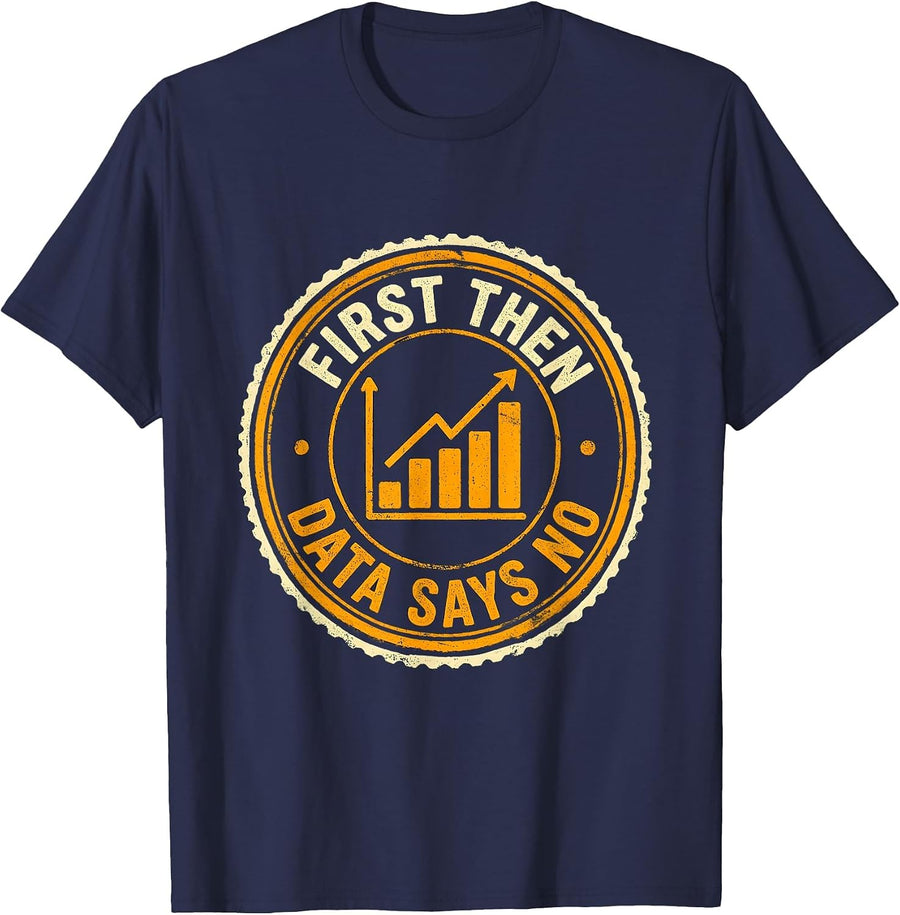 First Then Data Says No Funny Special Education Teacher SPED T-Shirt - Navy Blue