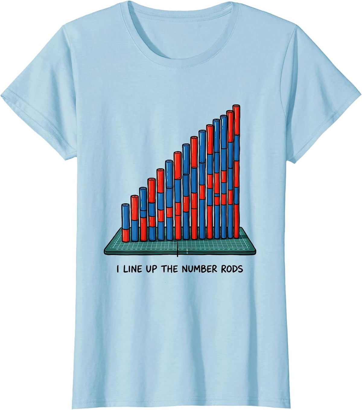 I Line Up The Number Rods Montessori Teacher Math Method T-Shirt - Baby Blue