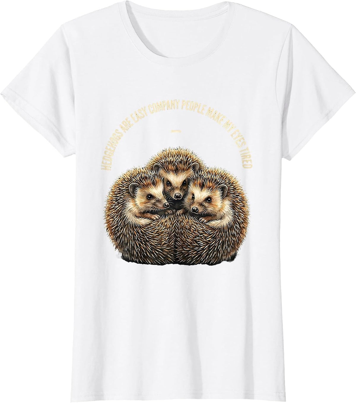 Women's Hedgehogs Are Easy Company People Make My Eyes Tired Funny T-Shirt - White