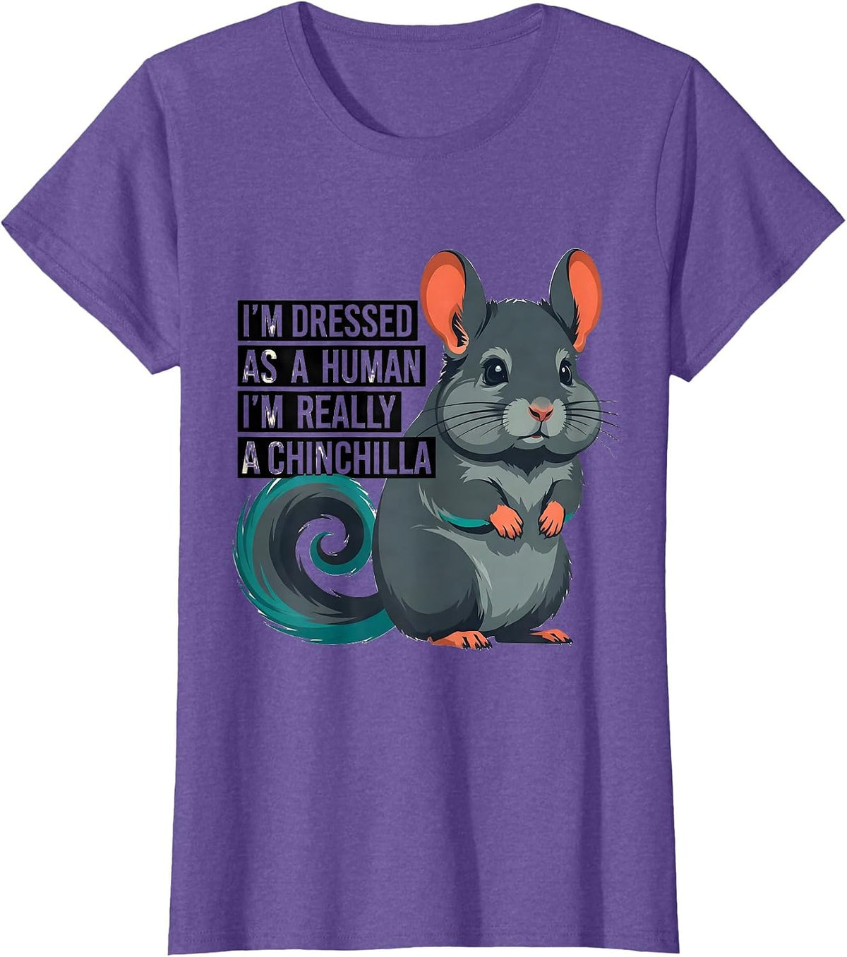 Women's I'm Dressed As A Human; I'm Really A Chinchilla Funny T-Shirt - Purple Heather