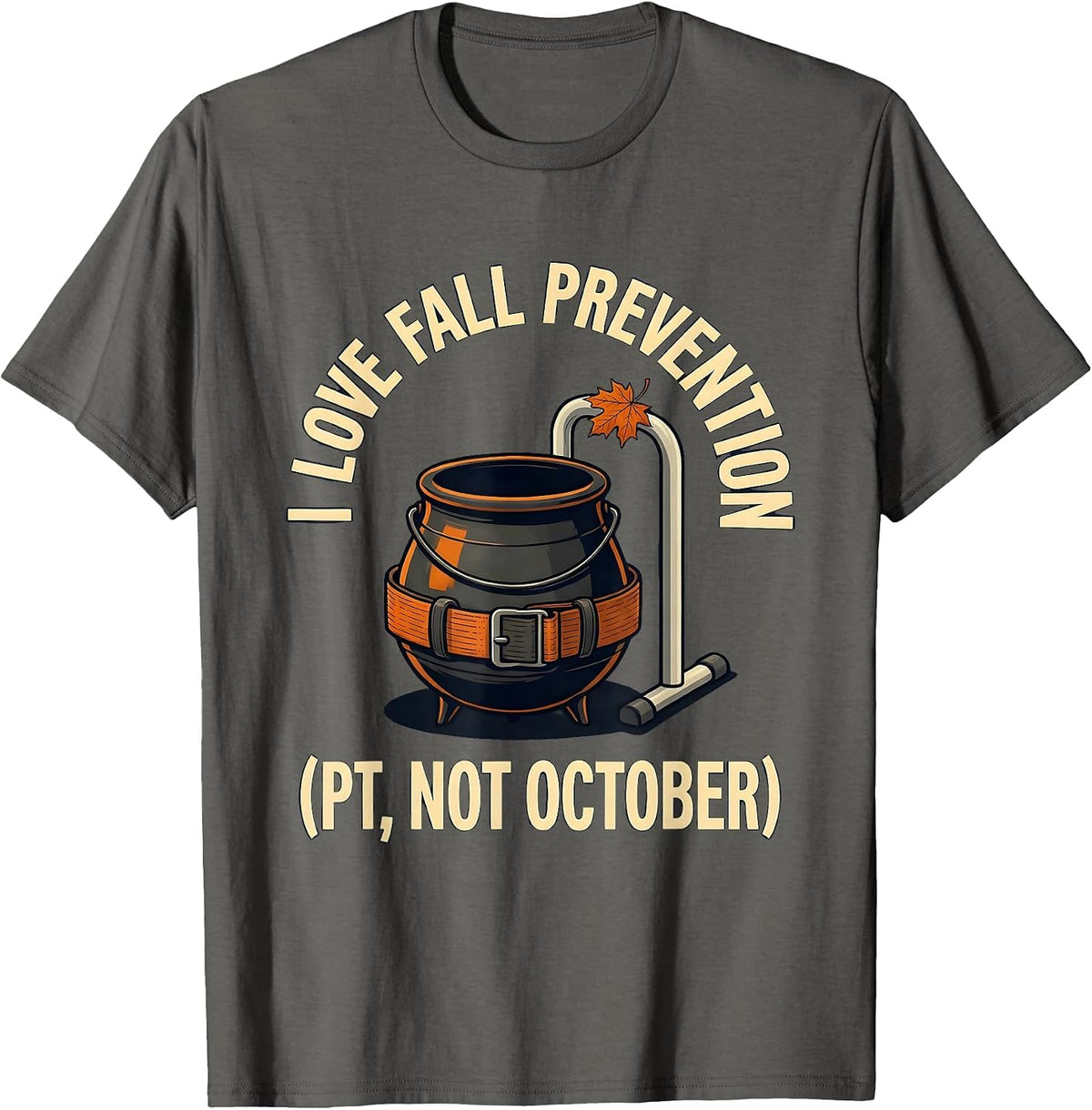 Men's I Love Fall Prevention PT Not October Funny Healthcare T-Shirt - Asphalt Grey