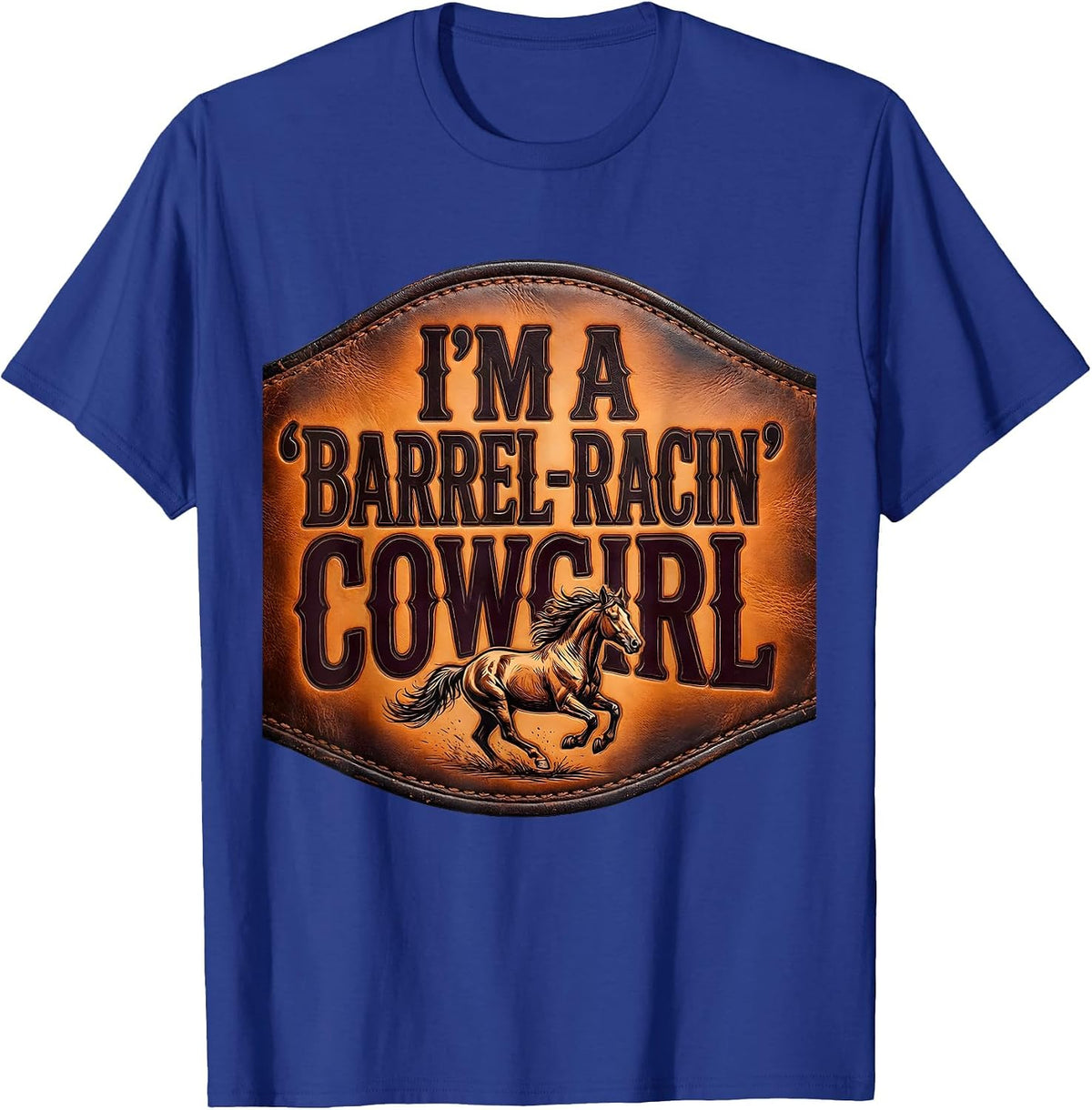 I'm A Barrel-Racin' Cowgirl Western Rodeo Cowgirl Humor T-Shirt - Royal Blue