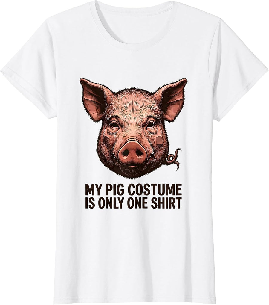 Women's My Pig Costume Is Only One Shirt Funny Pig Lover Halloween T-Shirt - White