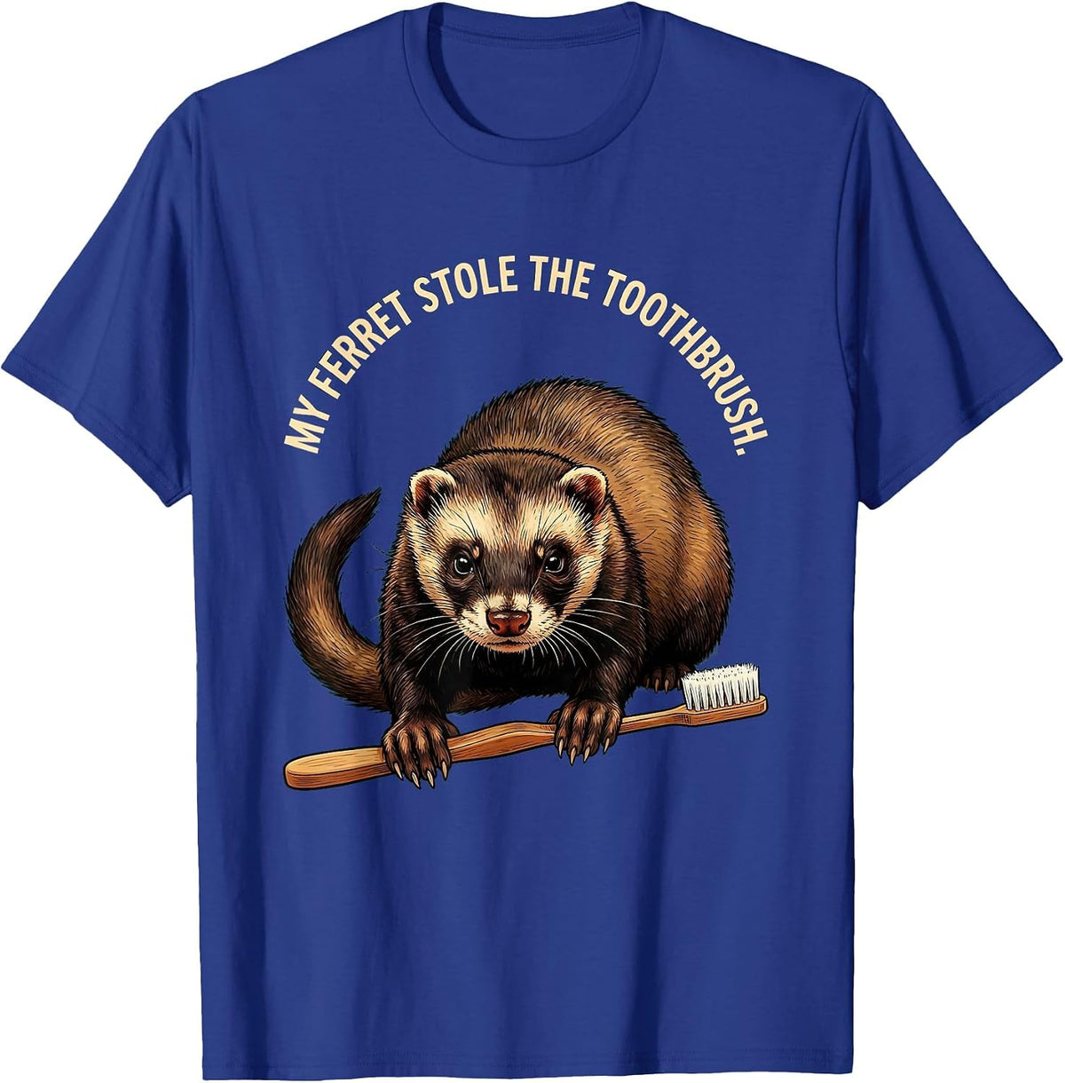 My Ferret Stole The Toothbrush Funny Ferret Lover Gift T-Shirt - Royal Blue