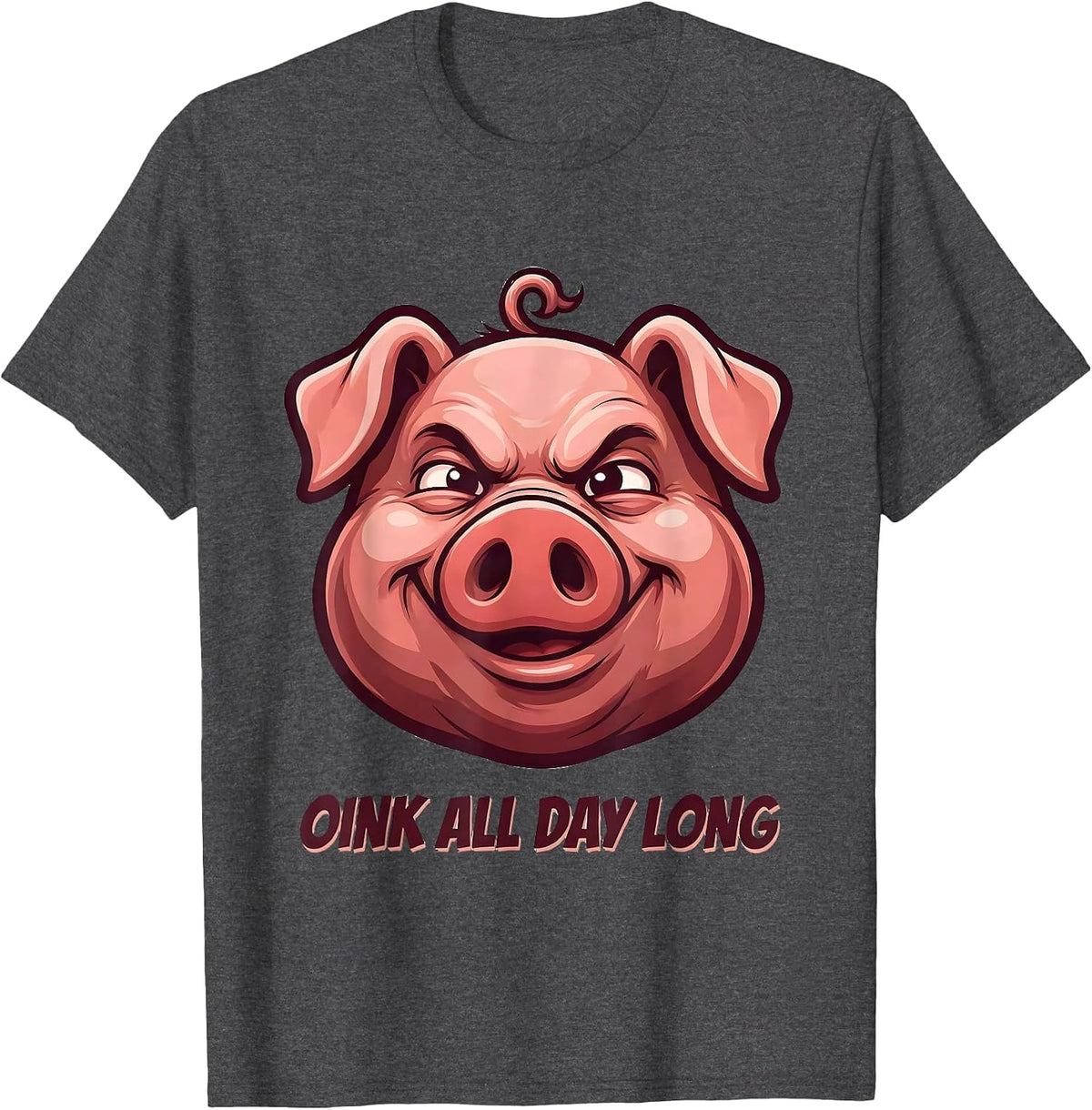 Im a Pig Oink All Day Long Funny Pig Design T-Shirt - Dark Heather Grey