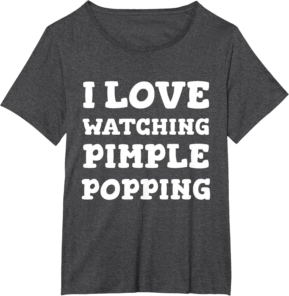 I Love Watching Pimple Popping Funny Dermatology T Shirt T-Shirt - Dark Heather Grey