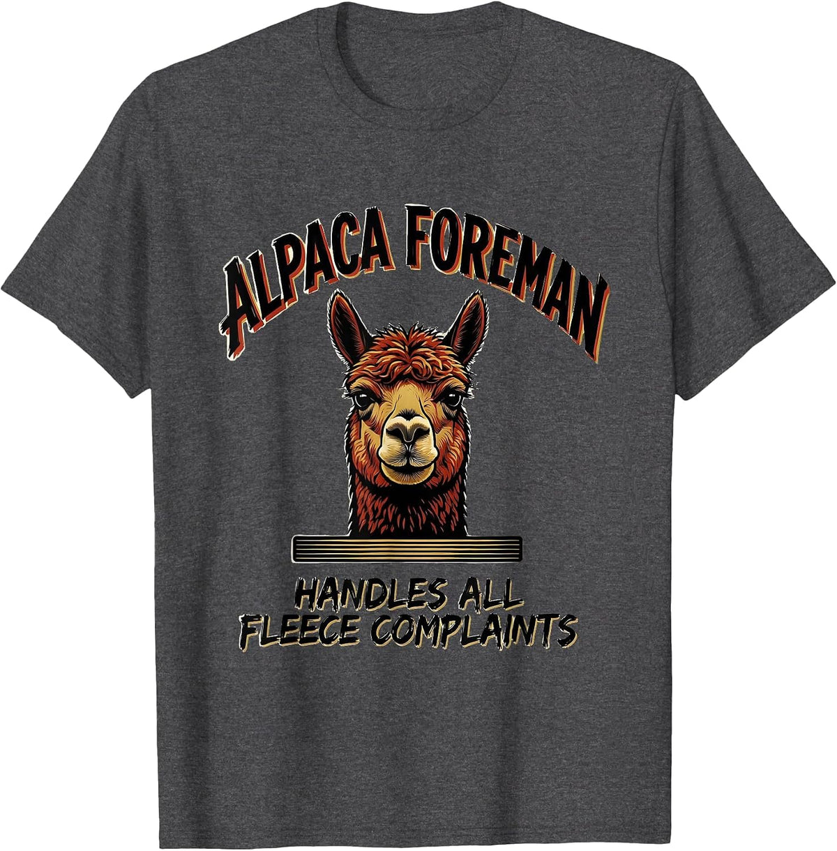 Alpaca Foreman Handles All Fleece Complaints Funny T-Shirt - Dark Heather Grey