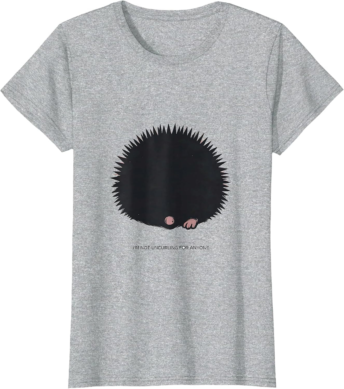 Women's I'm Not Uncurling For Anyone Funny Hedgehog Lover Humor T-Shirt - Heather Grey