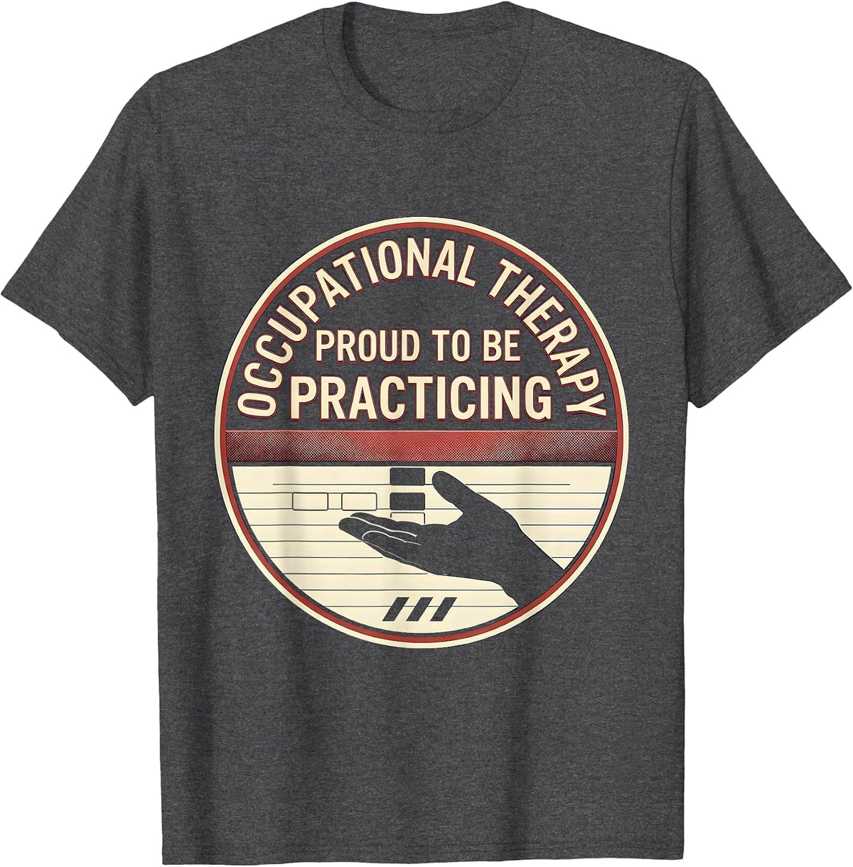 Men's Occupational Therapy, Proud To Be Practicing Practitioner T-Shirt - Dark Heather Grey