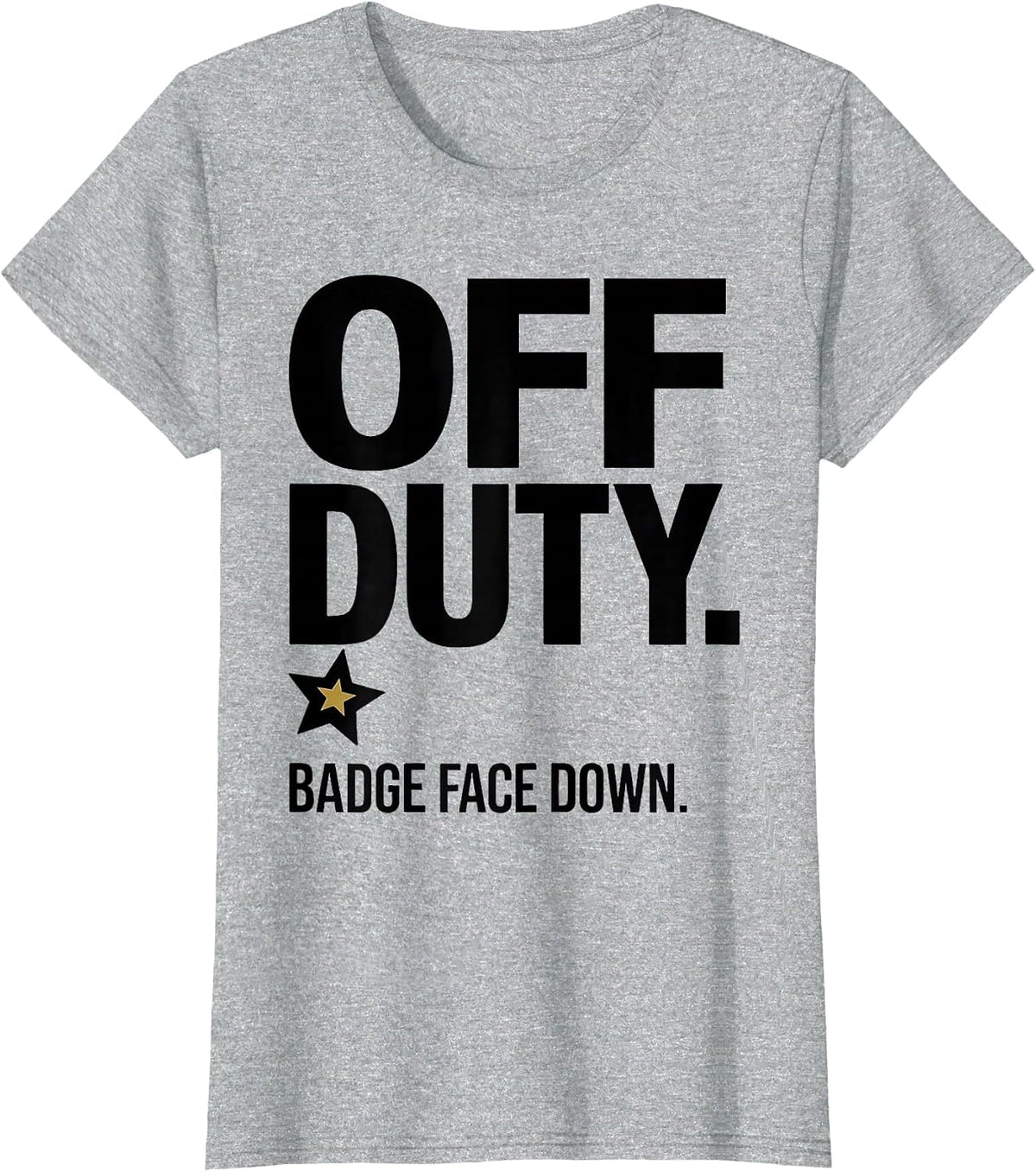 Women's Off Duty Badge Face Down Funny Police Officer Gift Law T-Shirt - Heather Grey